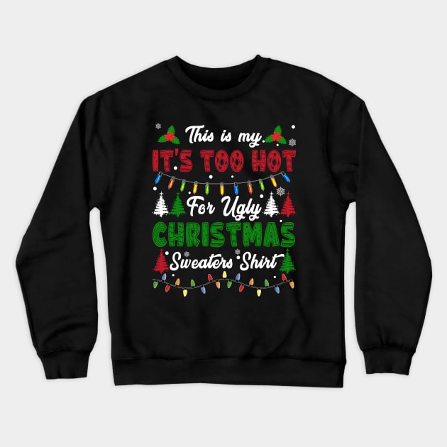 Funny Xmas This Is My Its Too Hot For Ugly Christmas Crewneck Sweatshirt by xylalevans